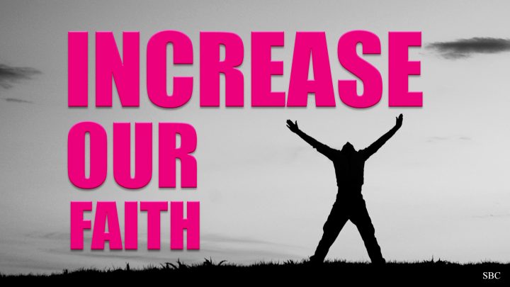 Increase our faith - Luke 17:5